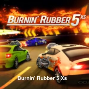 Burnin' Rubber 5 Xs