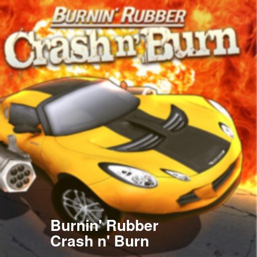 Burnin' Rubber Crash n' Burn